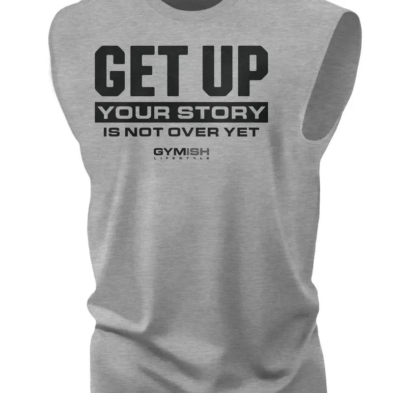 073. Get Up Your Story is Not Over Yet Workout Muscle Tank Top for Men T-Shirts, Hoodie, Sweatshirt | RetroVerseTees.com