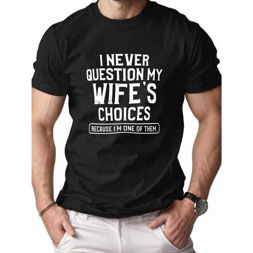 1 pc, 100% cotton T-shirt, I NEVER QUESTION MY WIFE'S CHOICES Print Men's Cotton T-Shirt, Crew Neck Causal Tee,...