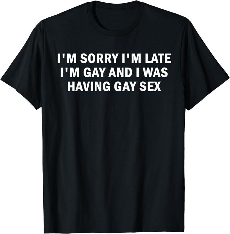 [100% Cotton] I'm Sorry I'm Late I'm Gay And I Was Having Gay Sex T-Shirt Hoodie, Sweatshirt | RetroVerseTees.com