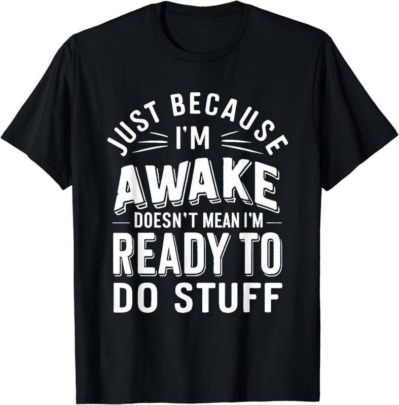 [100% Cotton] Just Because I'm Awake Doesn't Mean i'm Ready To Do Stuff T---Shirt Hoodie, Sweatshirt | RetroVerseTees.com