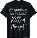 100% Cotton 35th Anniversary 35 Years in and She Hasn't Killed Me Yet T-Shirt Hoodie, Sweatshirt | RetroVerseTees.com