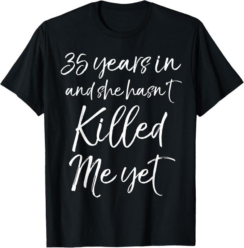 100% Cotton 35th Anniversary 35 Years in and She Hasn't Killed Me Yet T-Shirt Hoodie, Sweatshirt | RetroVerseTees.com