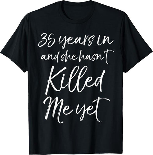 100% Cotton 35th Anniversary 35 Years in and She Hasn't Killed Me Yet T-Shirt Hoodie, Sweatshirt | RetroVerseTees.com