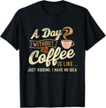 100% Cotton A Day Without Coffee Is Like - Coffee Lover Caffeine Lover T-Shirt Hoodie, Sweatshirt | RetroVerseTees.com