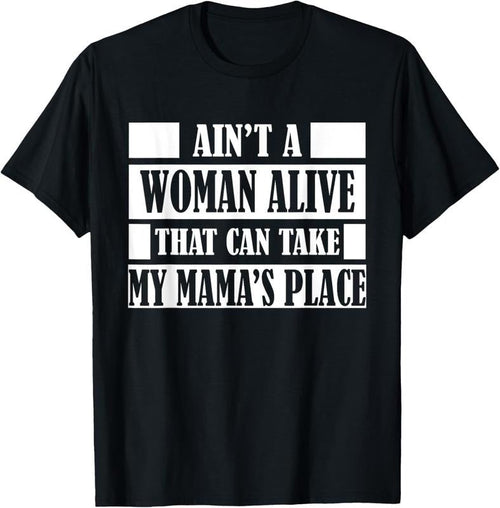 100% Cotton Aint a Woman Alive That Can Take My Mamas Place Gift Shirt T-Shirt Hoodie, Sweatshirt | RetroVerseTees.com