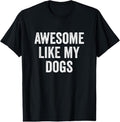 100% Cotton Awesome Like My Dogs - Funny Dog Lover T-Shirt Hoodie, Sweatshirt | RetroVerseTees.com