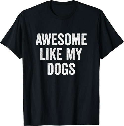 100% Cotton Awesome Like My Dogs - Funny Dog Lover T-Shirt Hoodie, Sweatshirt | RetroVerseTees.com