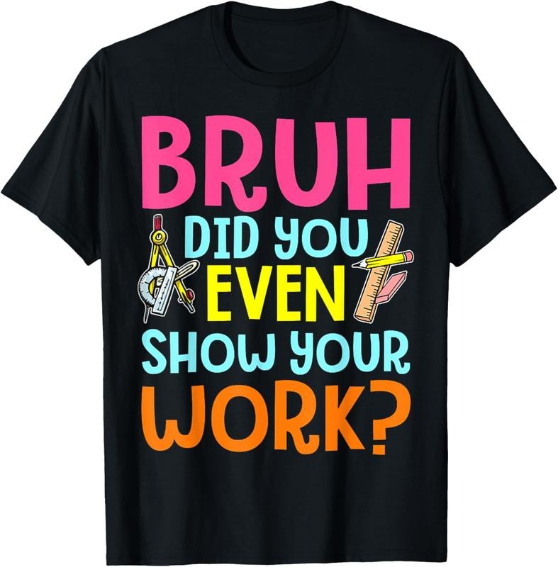 100% Cotton Bruh Did You Even Show Your Work Humorous Funny Math Teacher T-Shirt Hoodie, Sweatshirt | RetroVerseTees.com