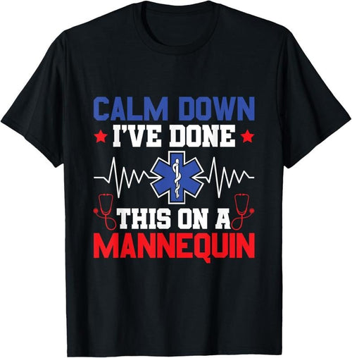 100% Cotton Calm Down I've Done This On A Mannequin - EMT Paramedic EMS T-Shirt Hoodie, Sweatshirt | RetroVerseTees.com