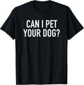 100% Cotton Can I Pet Your Dog? - Popular Funny Quote T-Shirt Hoodie, Sweatshirt | RetroVerseTees.com