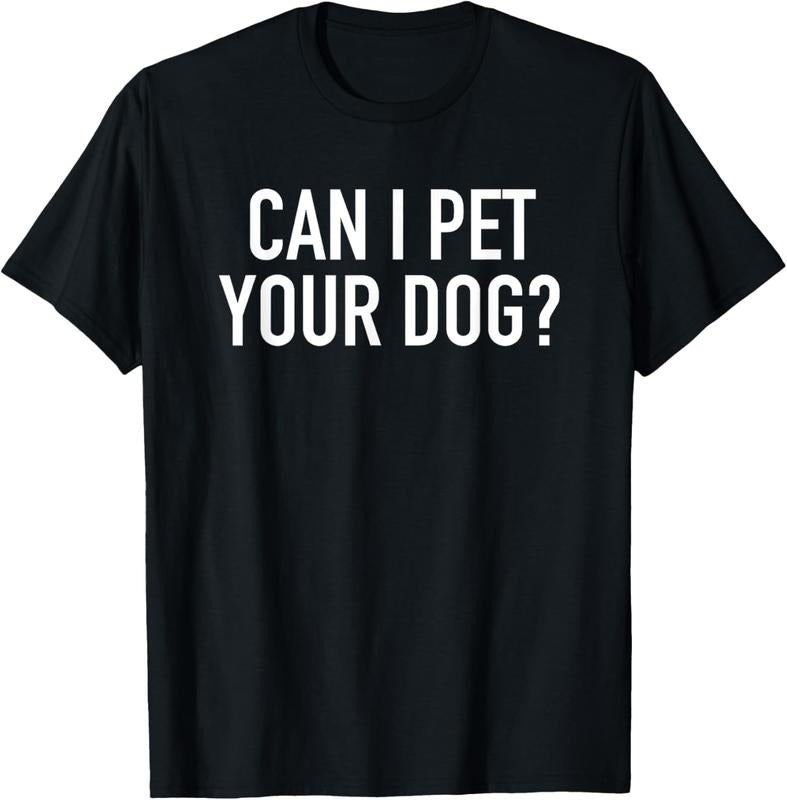 100% Cotton Can I Pet Your Dog? - Popular Funny Quote T-Shirt Hoodie, Sweatshirt | RetroVerseTees.com