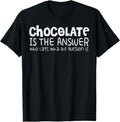 100% Cotton Chocolate Lover Funny - Chocolate Is The Answer T-Shirt Hoodie, Sweatshirt | RetroVerseTees.com
