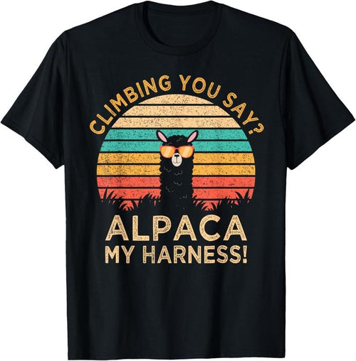 100% Cotton Climbing You Say? Alpaca My Harness Funny Rock Climber Gift T-Shirt Hoodie, Sweatshirt | RetroVerseTees.com