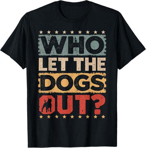 100% Cotton Dog Pet Who Let The Dogs Out? Funny Dog Owner T-Shirt Hoodie, Sweatshirt | RetroVerseTees.com