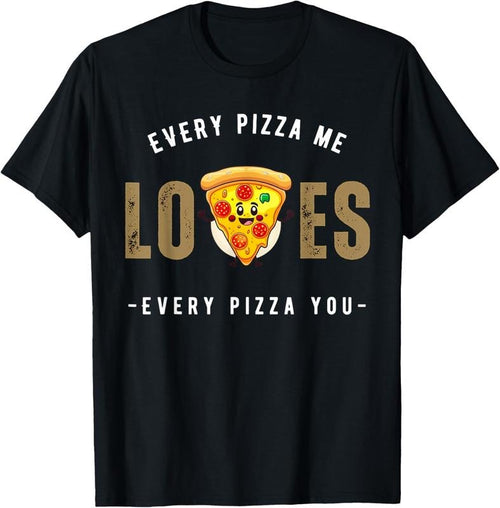 100% Cotton Every pizza me loves every pizza you - pizza lover funny T-Shirt Hoodie, Sweatshirt | RetroVerseTees.com