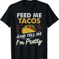 100% Cotton Feed Me Tacos Funny Tacos For Women Men Adult T-Shirt Hoodie, Sweatshirt | RetroVerseTees.com