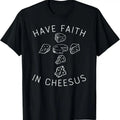 100% Cotton Funny Cheese Shirt Have Faith In Cheesus, Cheese Lovers Gift T-Shirt Hoodie, Sweatshirt | RetroVerseTees.com