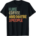 100% Cotton Funny Coffee Lover I Like Coffee And Maybe 3 People T-Shirt Hoodie, Sweatshirt | RetroVerseTees.com