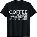 100% Cotton Funny Saying Coffee Lover Coffee Because Adulting is Hard T-Shirt Hoodie, Sweatshirt | RetroVerseTees.com