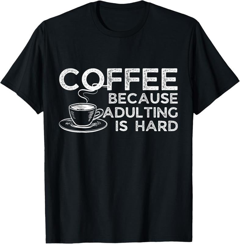 100% Cotton Funny Saying Coffee Lover Coffee Because Adulting is Hard T-Shirt Hoodie, Sweatshirt | RetroVerseTees.com