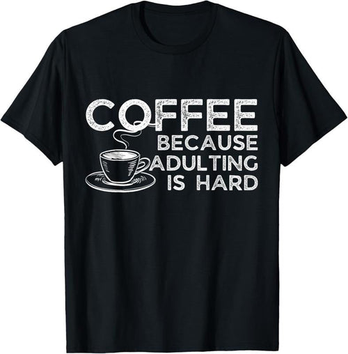 100% Cotton Funny Saying Coffee Lover Coffee Because Adulting is Hard T-Shirt Hoodie, Sweatshirt | RetroVerseTees.com