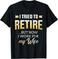 100% Cotton Funny i tried to retire but now work for my wife retirement T-Shirt Hoodie, Sweatshirt | RetroVerseTees.com