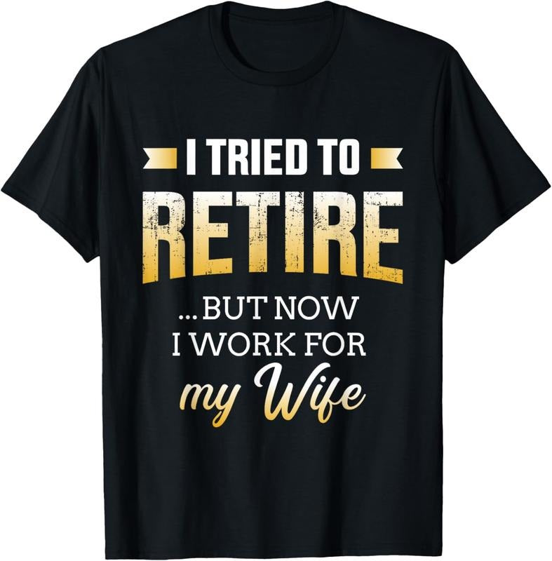 100% Cotton Funny i tried to retire but now work for my wife retirement T-Shirt Hoodie, Sweatshirt | RetroVerseTees.com
