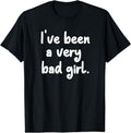[100% Cotton]Funny, I've been a very bad girl T-shirt. Joke Sarcastic Tee Hoodie, Sweatshirt | RetroVerseTees.com