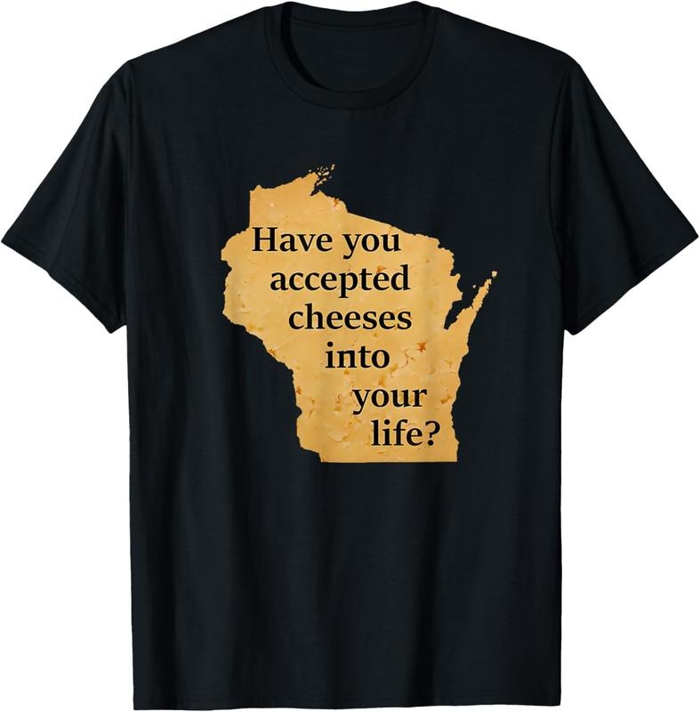 100% Cotton Have You Accepted Cheeses Into Your Life T-Shirt Hoodie, Sweatshirt | RetroVerseTees.com