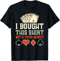 100% Cotton I Bought This With Your Money - Funny Poker Gift T-Shirt Hoodie, Sweatshirt | RetroVerseTees.com