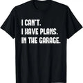 100% Cotton I Cant I Have Plans In The Garage Fathers Day Car Mechanics Short Sleeve T-Shirt Hoodie, Sweatshirt