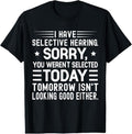 100% Cotton I Have Selective Hearing You Weren't Selected Today Funny T-Shirt Hoodie, Sweatshirt | RetroVerseTees.com