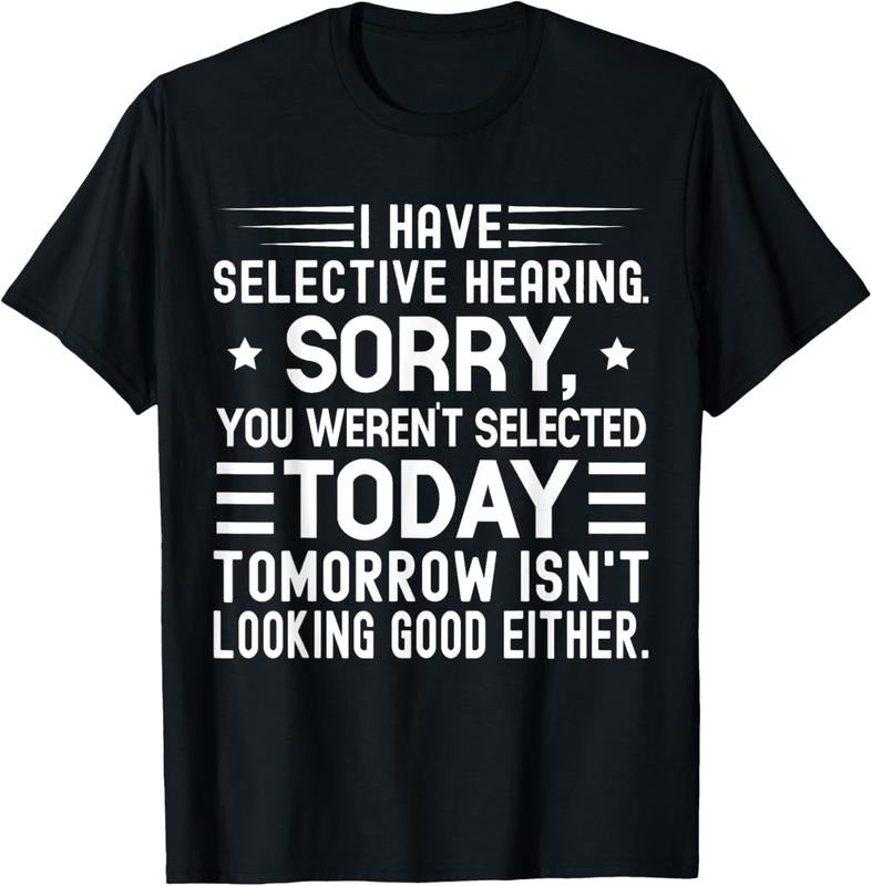 100% Cotton I Have Selective Hearing You Weren't Selected Today Funny T-Shirt Hoodie, Sweatshirt | RetroVerseTees.com