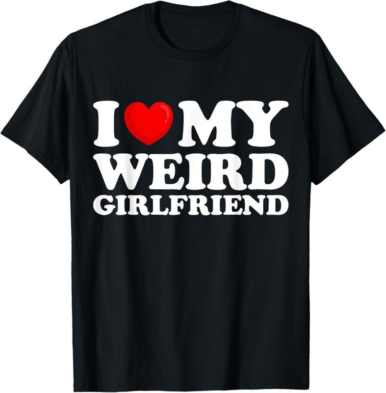 100% Cotton I Love My Weird Girlfriend I Heart My Hot Girlfriend T-Shirt Hoodie, Sweatshirt | RetroVerseTees.com