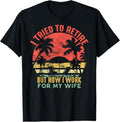 100% Cotton I Tried To Retire But Now I Work For My Wife - Vintage Gift T-Shirt Hoodie, Sweatshirt | RetroVerseTees.com