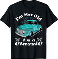 100% Cotton I'm Not Old I'm A Classic Vintage Car Truck Birthday Shirt T-Shirt Hoodie, Sweatshirt | RetroVerseTees.com