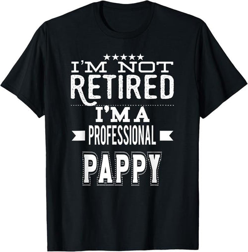 100% Cotton I'm Not Retired I'm A Professional Pappy Special Grandpa T-Shirt Hoodie, Sweatshirt | RetroVerseTees.com
