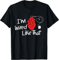 100% Cotton I'm Wired Like That Pacemaker Cool Heart Disease Awareness T-Shirt Hoodie, Sweatshirt | RetroVerseTees.com