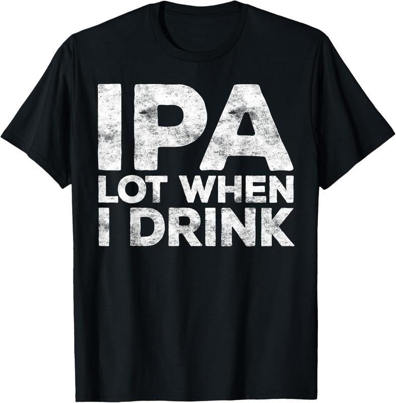 100% Cotton IPA Lot When I Drink T-Shirt Beer Lover Shirt T-Shirt Hoodie, Sweatshirt | RetroVerseTees.com
