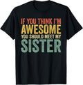 100% Cotton If You Think I'm Awesome Meet My Sister Funny T-Shirt Hoodie, Sweatshirt | RetroVerseTees.com