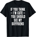 100% Cotton If You Think I'm Cute You Should See My Boyfriend T-Shirt Hoodie, Sweatshirt | RetroVerseTees.com