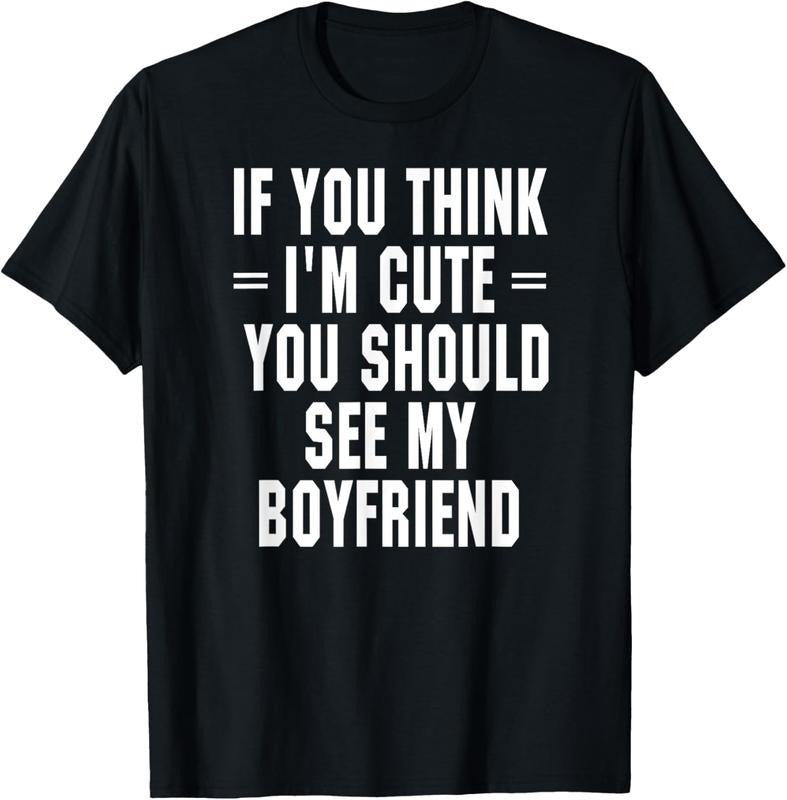 100% Cotton If You Think I'm Cute You Should See My Boyfriend T-Shirt Hoodie, Sweatshirt | RetroVerseTees.com