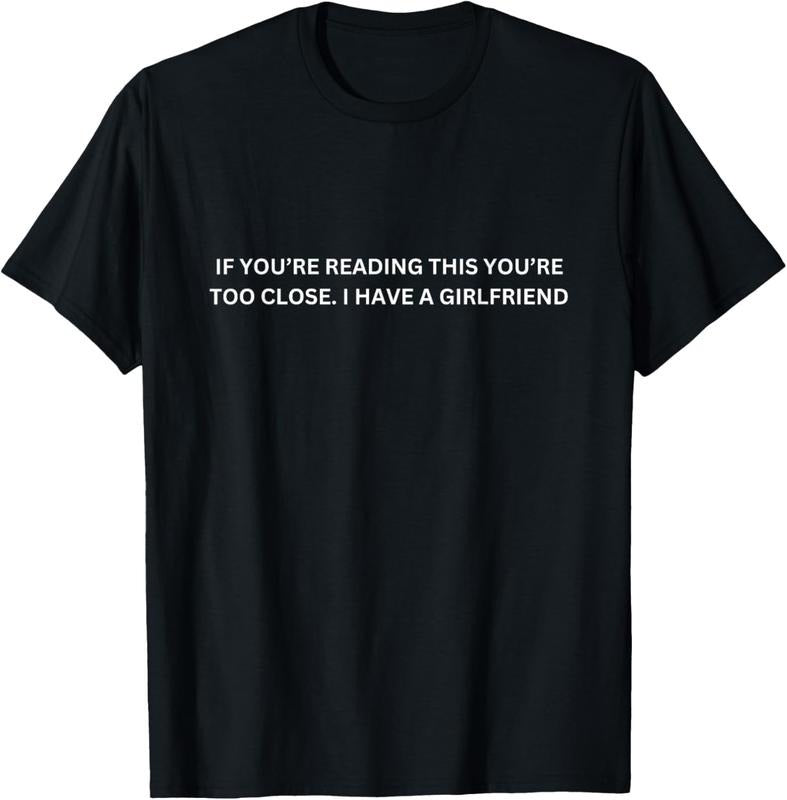 100% Cotton If You're Reading This You're Too Close I Have A Girlfriend T-Shirt Hoodie, Sweatshirt | RetroVerseTees.com