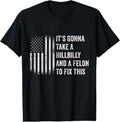 100% Cotton It's Gonna Take A Hillbilly And A Felon To Fix This T-Shirt Hoodie, Sweatshirt | RetroVerseTees.com