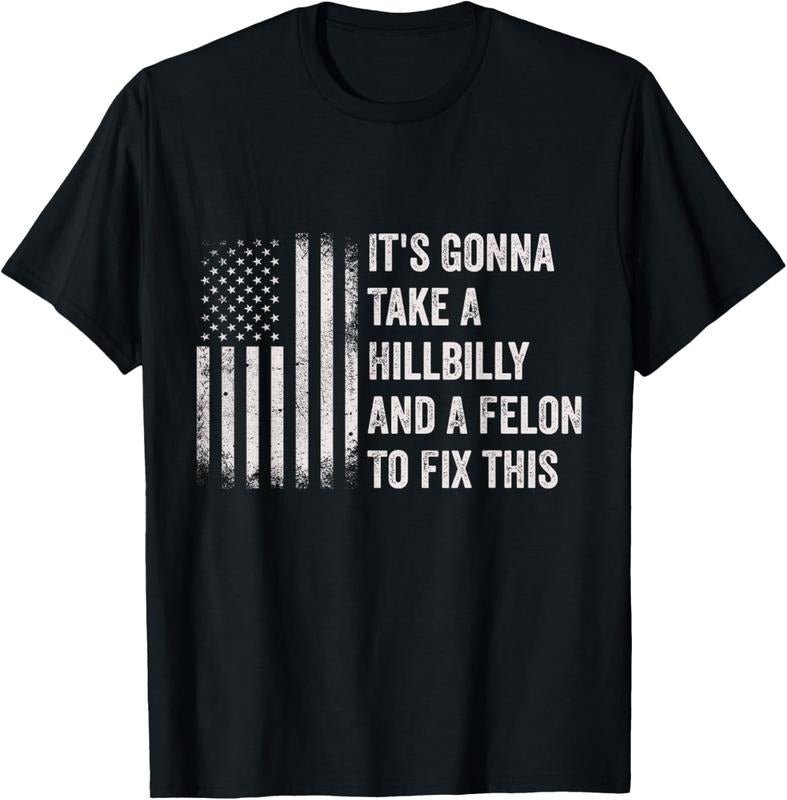 100% Cotton It's Gonna Take A Hillbilly And A Felon To Fix This T-Shirt Hoodie, Sweatshirt | RetroVerseTees.com
