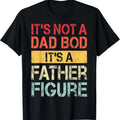 100% Cotton It's Not A Dad Bod It's A Father Figure Funny Retro Vintage T-Shirt Hoodie, Sweatshirt | RetroVerseTees.com