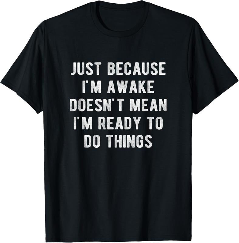 100% Cotton Just Because I'm Awake Doesn't Mean I'm Ready To Do Things T-Shirt Hoodie, Sweatshirt | RetroVerseTees.com