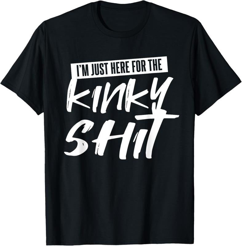 100% Cotton Just Here For The Kinky Shit | Funny Bedroom Sex Party Gift T-Shirt Hoodie, Sweatshirt | RetroVerseTees.com