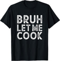 100% Cotton Let him cook, Bruh Let me Cook T-Shirt Hoodie, Sweatshirt | RetroVerseTees.com