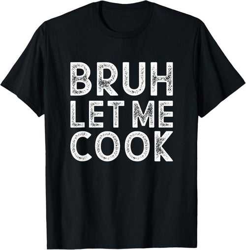 100% Cotton Let him cook, Bruh Let me Cook T-Shirt Hoodie, Sweatshirt | RetroVerseTees.com